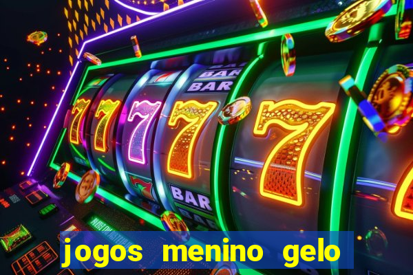 jogos menino gelo menina lava